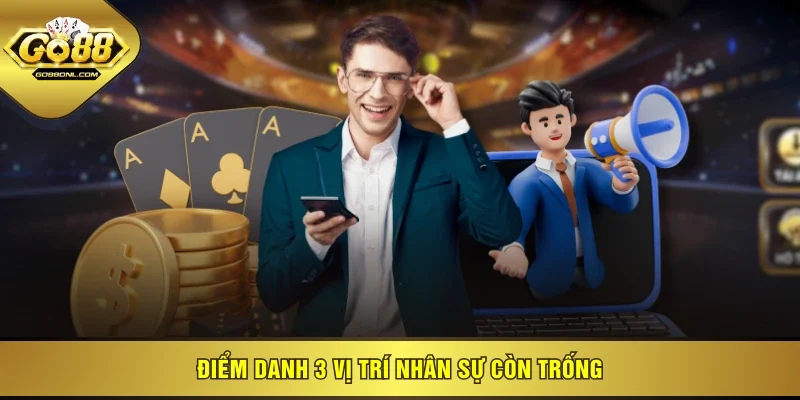 Điểm danh 3 vị trí nhân sự còn trống