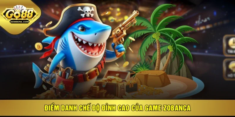 Điểm danh chế độ đỉnh cao của game Zobanca