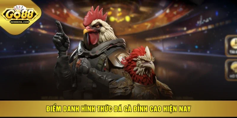 Điểm danh hình thức đá gà đỉnh cao hiện nay