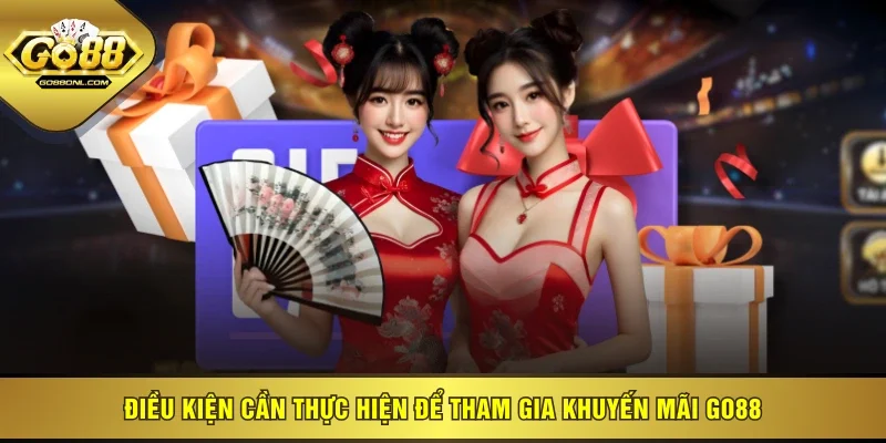 Điều kiện cần thực hiện để tham gia khuyến mãi GO88