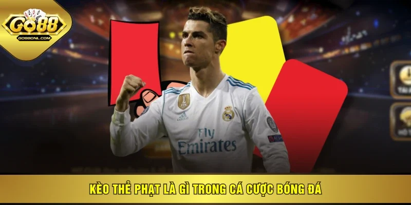 Kèo thẻ phạt là gì trong cá cược bóng đá