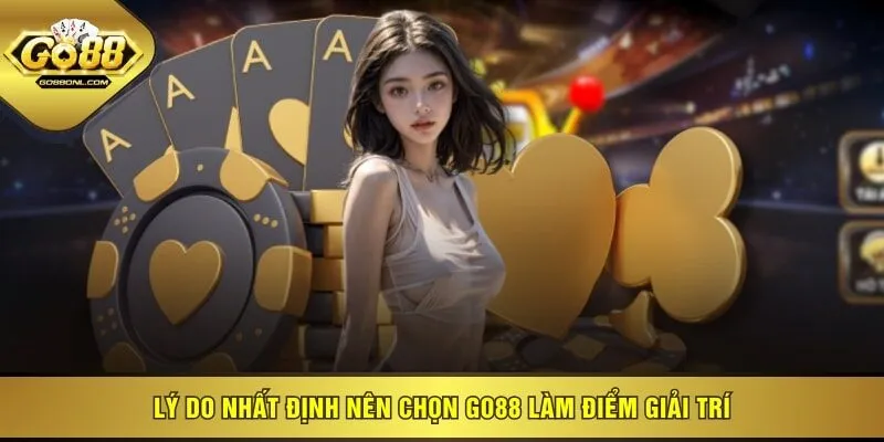 Lý do nhất định nên chọn GO88 làm điểm giải trí