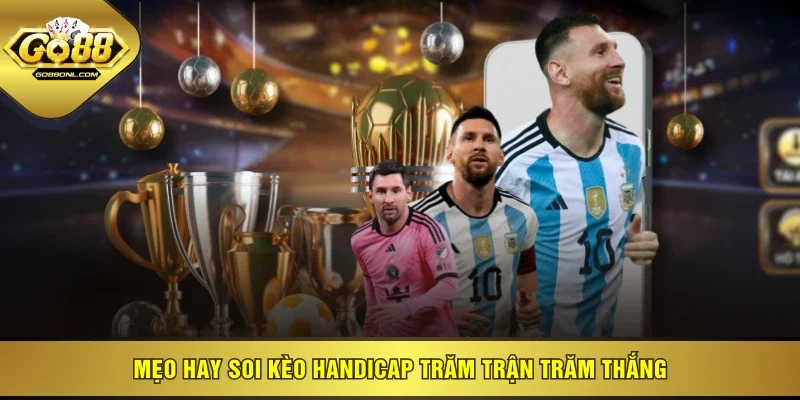 Mẹo hay soi kèo handicap trăm trận trăm thắng