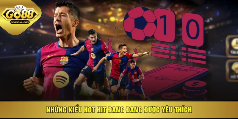 Những kiểu hot hit đang đang được yêu thích