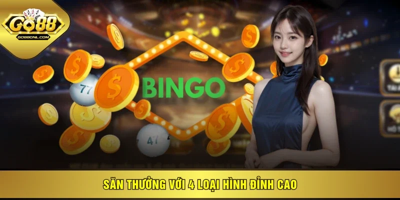 Săn thưởng với 4 loại hình đỉnh cao