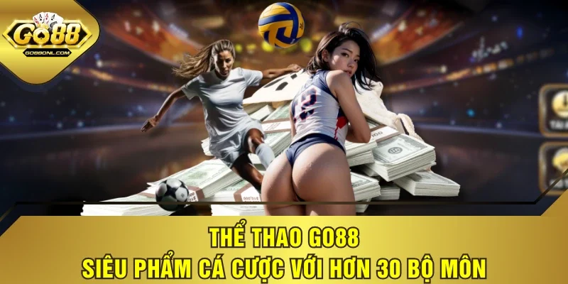 Thể Thao GO88 - Siêu Phẩm Cá Cược Với Hơn 30 Bộ Môn