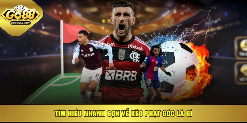 Tìm hiểu nhanh gọn về kèo phạt góc là gì