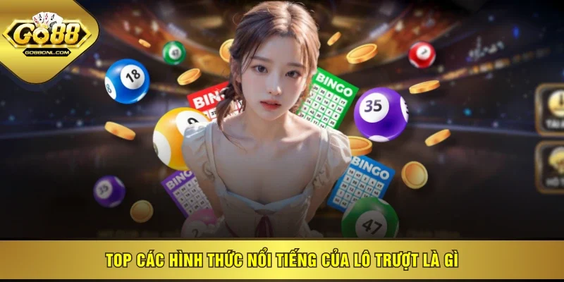 Top các hình thức nổi tiếng của lô trượt là gì